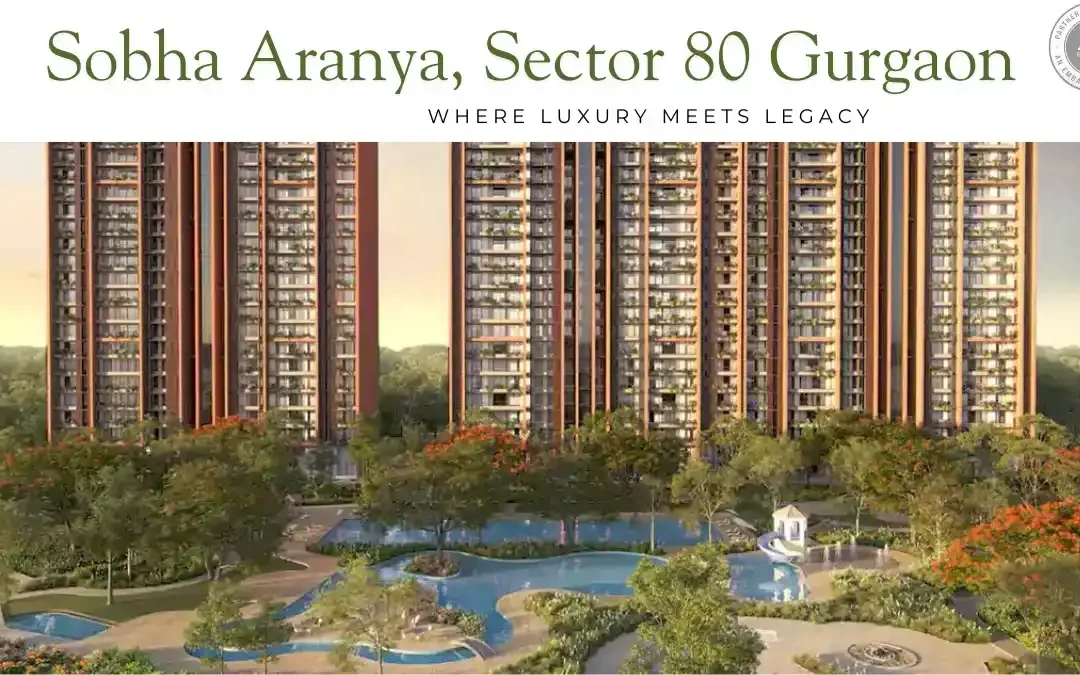 Sobha Aranya, Sector 80 Gurgaon: Where Luxury Meets Legacy