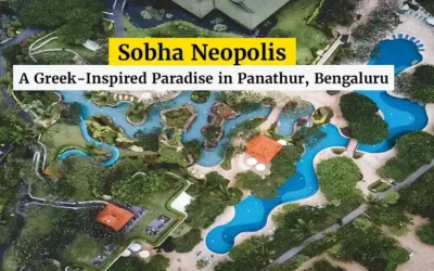 Sobha Neopolis: A Greek-Inspired Paradise in Panathur, Bengaluru