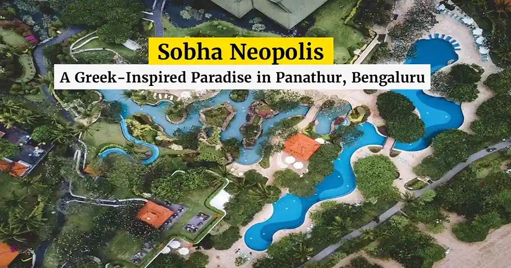 Sobha Neopolis: A Greek-Inspired Paradise in Panathur, Bengaluru