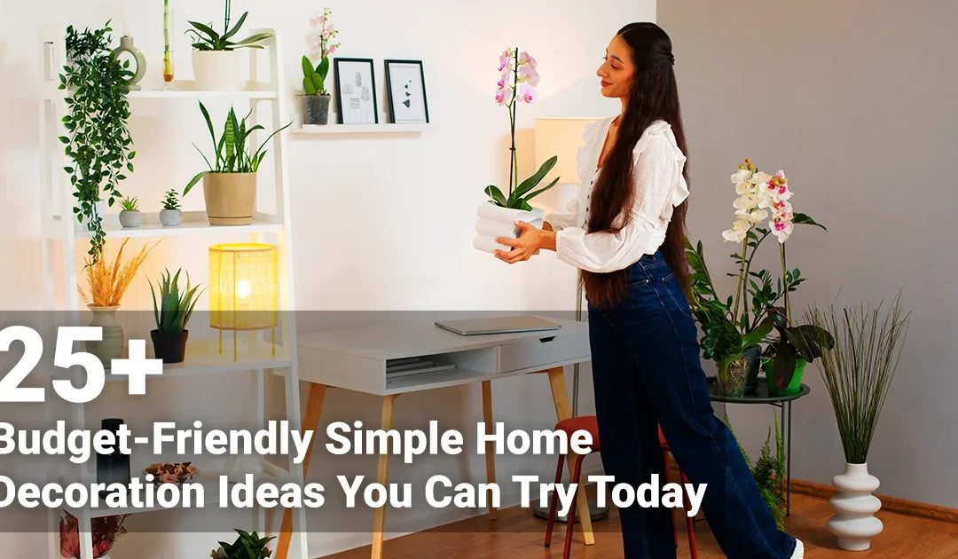 25+ Budget-Friendly Simple Home Decoration Ideas You Can Try Today