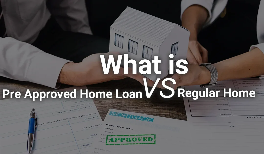 What is Pre Approved Home Loan vs Regular Home Loan in 2025?