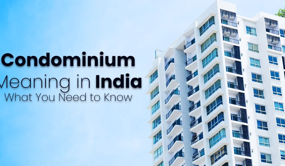 Condominium Meaning in India: What You Need to Know in 2025