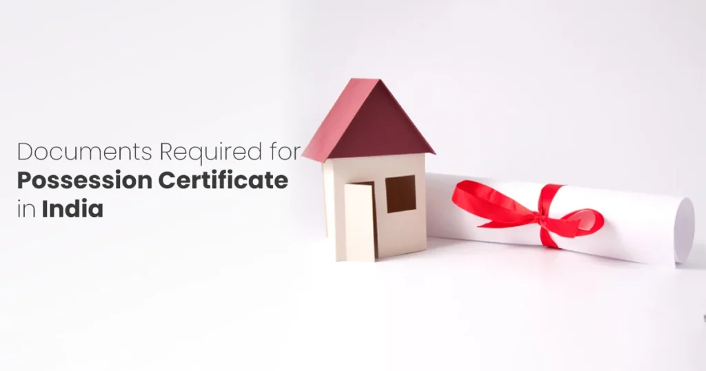 Documents Required for Flat Possession Certificate in India