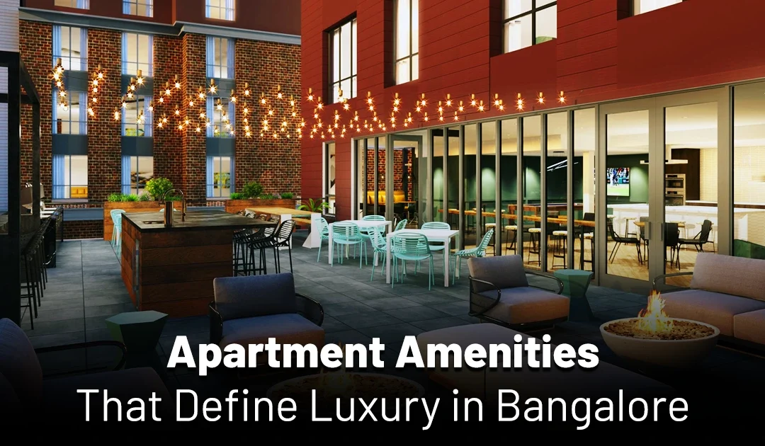 11 Apartment Amenities That Define Luxury in Bangalore