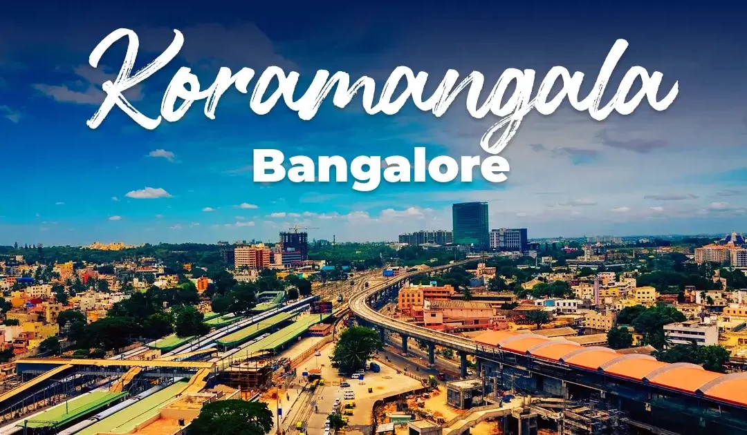 Top Reasons Why Koramangala Bangalore is Most Desired Locality