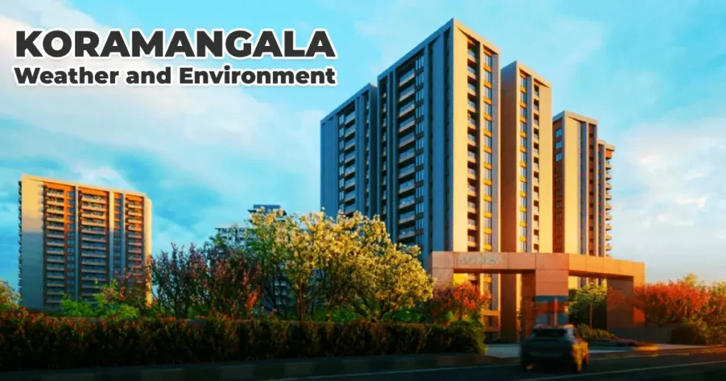 Koramangala Bangalore Weather and Environment