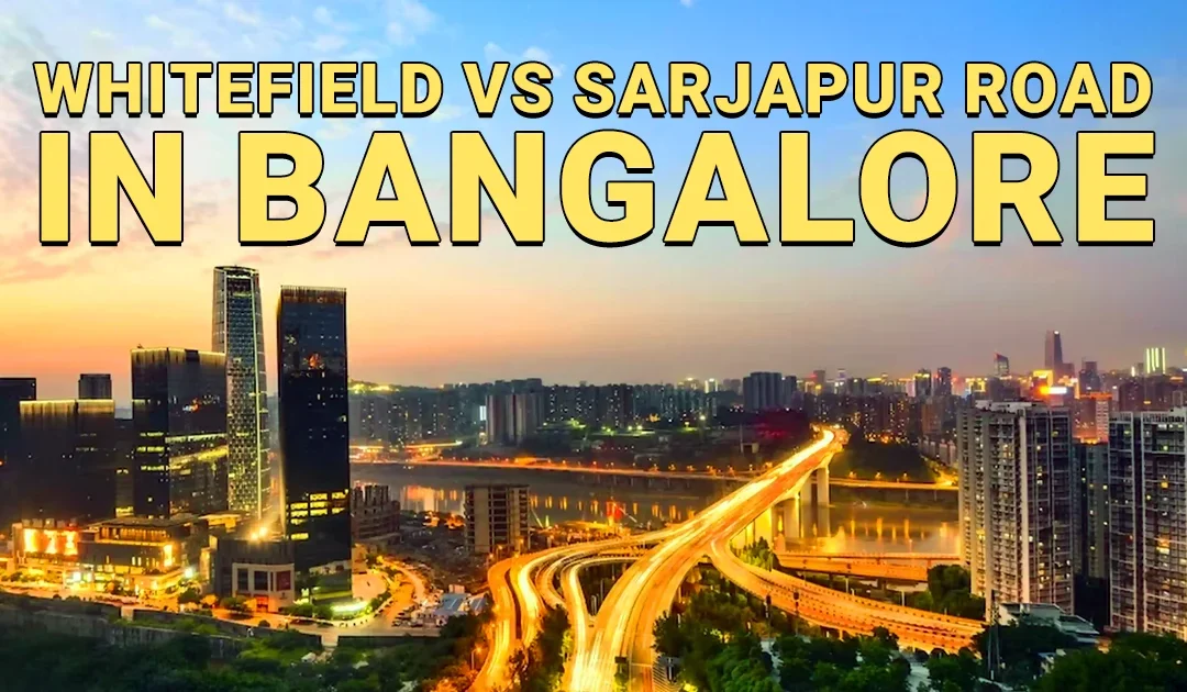 Whitefield vs Sarjapur Road: Which is Better for Investment in 2025–26?