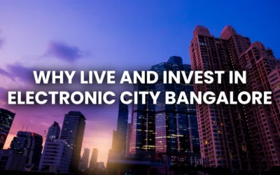 Why Live and Invest in Electronic City Bangalore: Smart Choice