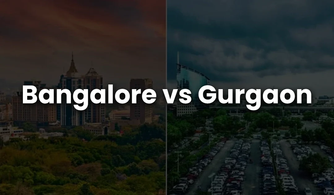 Bangalore vs Gurgaon: Real Estate, Lifestyle & Investment Guide
