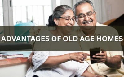 Advantages of Old Age Homes: A Growing Senior Living Trend