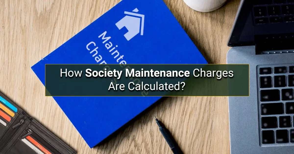 How Society Maintenance Charges Are Calculated How Society Maintenance Charges Are Calculated?