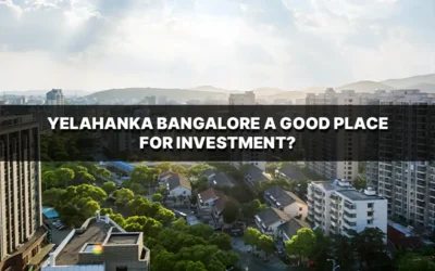 Is Yelahanka Bangalore, a Good Place for Investment in 2026?