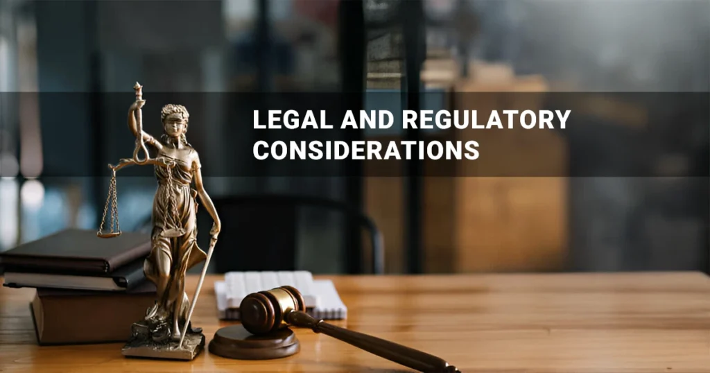 Legal and Regulatory Considerations