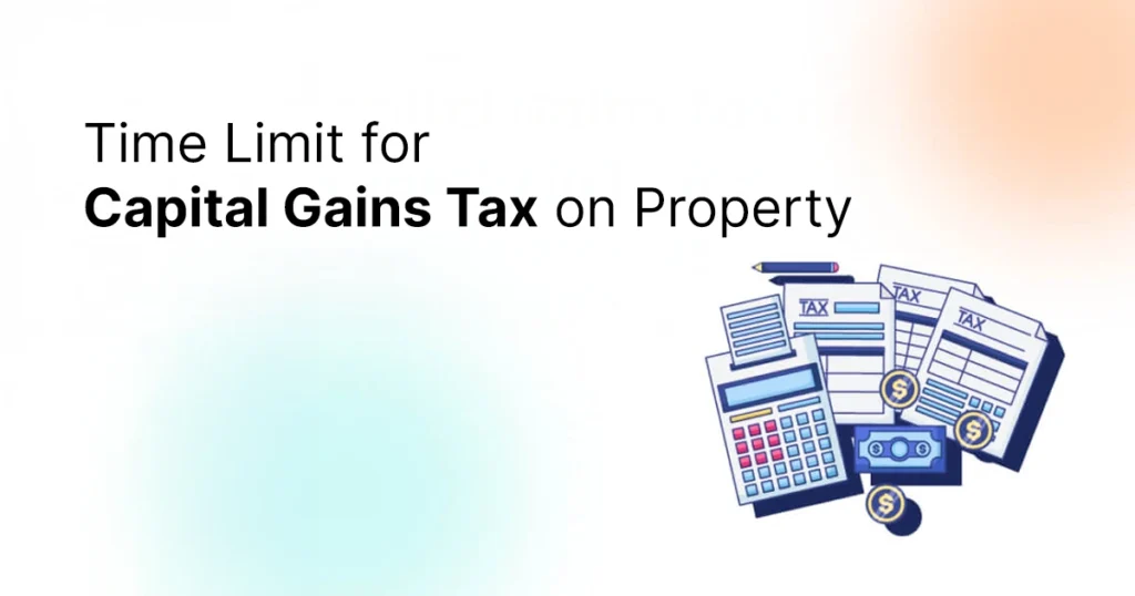 Time Limit for Capital Gains Tax on Property