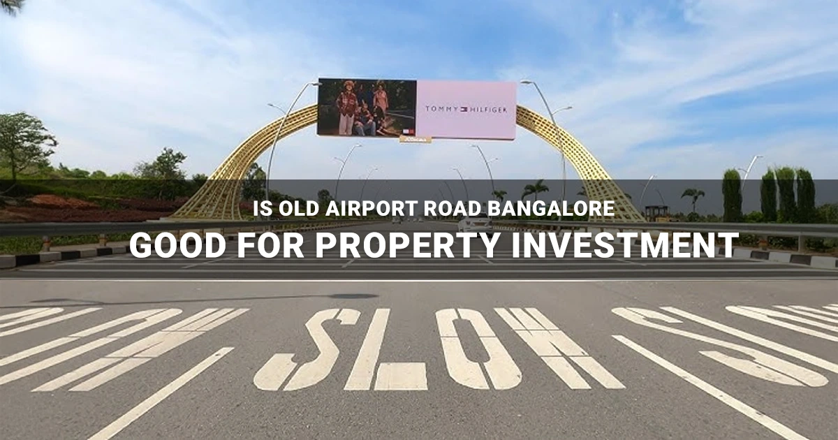 Is Old Airport Road Bangalore Good for Property Investment Is Old Airport Road Bangalore Good for Property Investment